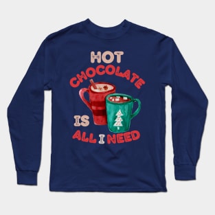 Hot Chocolate is all I need Christmas Vibes Long Sleeve T-Shirt